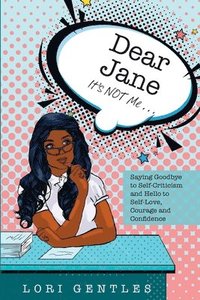 bokomslag Dear Jane It's NOT Me... Saying Goodbye to Self-Criticism and Hello to Self-Love, Courage and Confidence