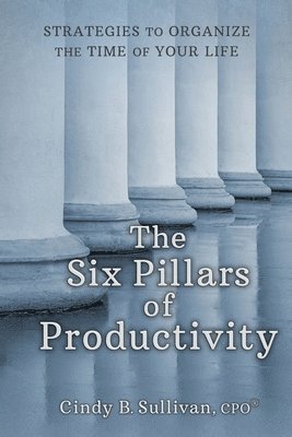 Cindy B Sullivan, Cindy B. Sullivan, Cindy  B Sullivan - Six Pillars of Productivity, Häftad