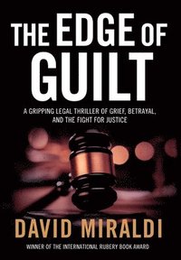 bokomslag The Edge of Guilt: A Gripping Legal Thriller of Grief, Betrayal, and the Fight for Justice