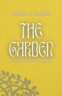 bokomslag The Garden: A Collection of Poems