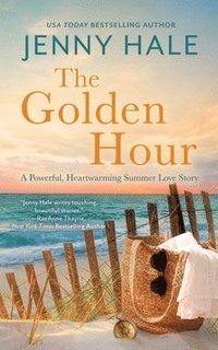 bokomslag The Golden Hour: A Powerful, Heartwarming Summer Love Story