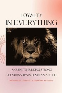 bokomslag Loyalty In Everything: A Guide To Building Strong Relationships In Business And Life
