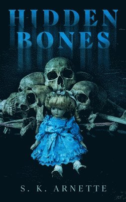 S K Arnette, S. K. Arnette - Hidden Bones, Inbunden
