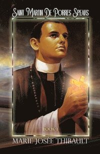 bokomslag Saint Martin de Porres Speaks - Book 1