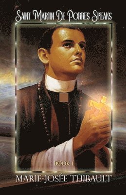 Saint Martin de Porres Speaks - Book 1 1