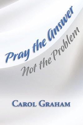 Pray the Answer, Not the Problem 1