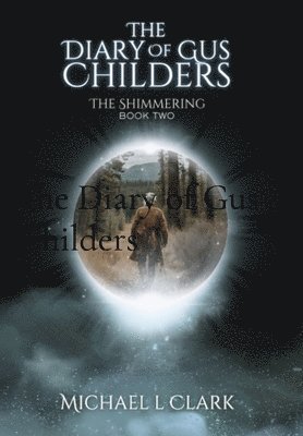 Michael L Clark - Diary of Gus Childers, Inbunden