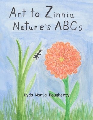 Ant to Zinnia Nature's ABCs 1