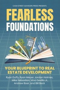 bokomslag Fearless Foundations: Your Blueprint to Real Estate Development