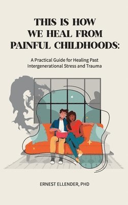 This Is How We Heal from Painful Childhoods 1