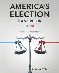 bokomslag America's Election Handbook 2024: What to know for the 2024 Election