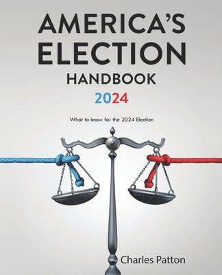 bokomslag America's Election Handbook 2024: What to know for the 2024 Election