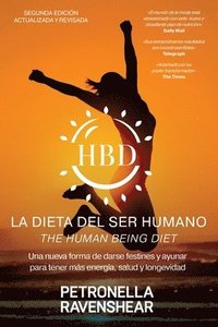 bokomslag La Dieta Del Ser Humano - The Human Being Diet: Una nueva manera de darse festines y ayunar para conseguir energía, salud y longevidad (y además, tamb