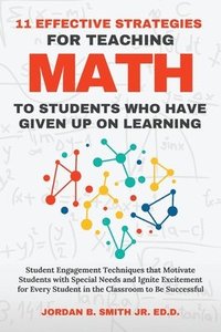 bokomslag 11 Effective Strategies For Teaching Math to Students Who Have Given Up On Learning