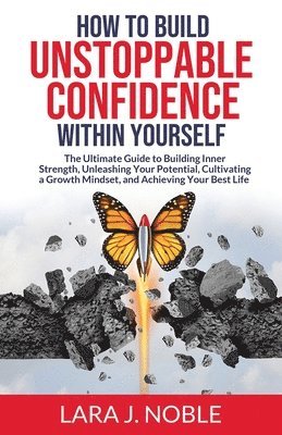 bokomslag How to Build Unstoppable Confidence Within Yourself