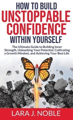 bokomslag How to Build Unstoppable Confidence Within Yourself