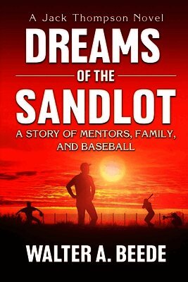 Dreams of The Sandlot: A Story of Mentors, Family and Baseball