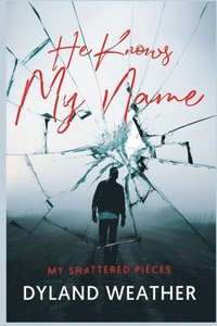 bokomslag He Knows My Name; My Shattered Pieces