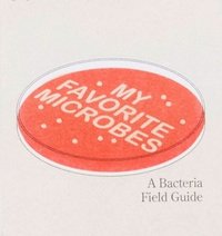 bokomslag My Favourite Microbes: A Bacteria Field Guide