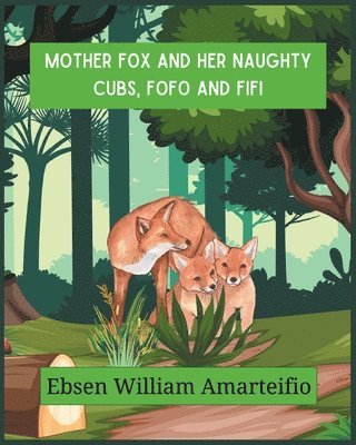 Mother fox and Her Naughty Cubs, Fofo and Fifi 1