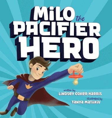 Lindsey Coker Harris - Milo the Pacifier Hero, Inbunden
