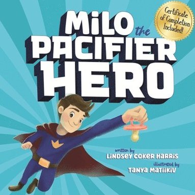Lindsey Coker Harris - Milo the Pacifier Hero, Häftad