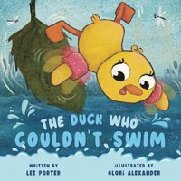 bokomslag The Duck Who Couldn't Swim: A Picture Book About Being Brave for Kids Ages 4-8