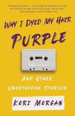 Why I Dyed My Hair Purple and Other Unorthodox Stories 1