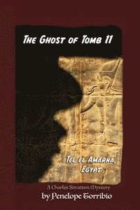 bokomslag The Ghost of Tomb 11, Tel el Amarna, Egypt