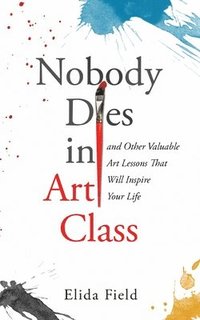 bokomslag Nobody Dies in Art Class