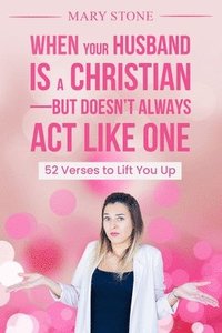 bokomslag When Your Husband is a Christian-But Doesn't Always Act Like One