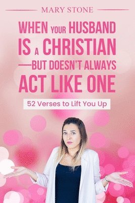 When Your Husband is a Christian-But Doesn't Always Act Like One 1