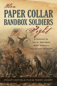 bokomslag When Paper Collar Bandbox Soldiers Fight: A History of the 4th West Virginia Volunteer Infantry 1861-1865