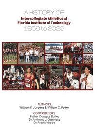 bokomslag A History of Intercollegiate Athletics at Florida Institute of Technology from 1958 to 2023