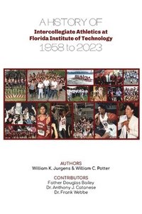 bokomslag A History of Intercollegiate Athletics at Florida Institute of Technology from 1958 to 2023