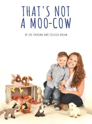 Joe Patrina, Jessica Nolan - That's Not A Moo-Cow, Inbunden