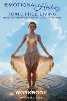 bokomslag Emotional Healing Toxic Free Living, Model New Behaviors & Reset Old Belief Systems - Work Book