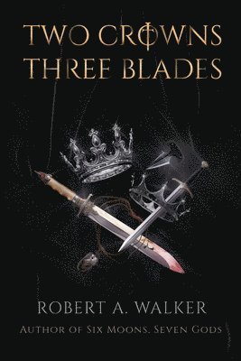 Robert a Walker - Two Crowns, Three Blades, Häftad