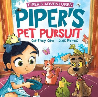 Cortney Renae Cino - Piper's Pet Pursuit: A Funny Picture Book about One Little Girl's Quirky Path to Pet Ownership, Inbunden