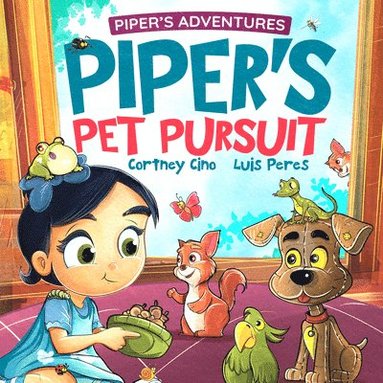 bokomslag Piper's Pet Pursuit: A Funny Picture Book about One Little Girl's Quirky Path to Pet Ownership