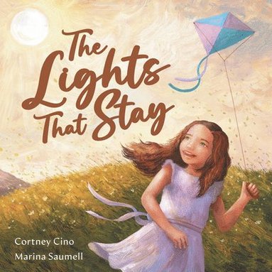 Cortney Renae Cino - The Lights That Stay: A Picture Book That Inspires Self-Confidence and Celebrates Individuality, Inbunden