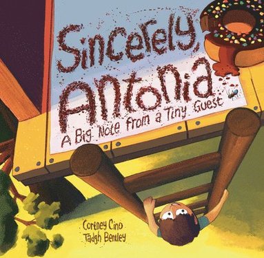 Cortney Cino - Sincerely, Antonia: A Big Note from a Tiny Guest, Inbunden
