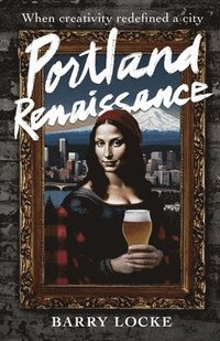 bokomslag Portland Renaissance: When Creativity Redefined a City