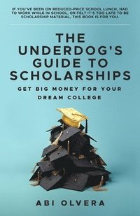 bokomslag The Underdog's Guide to Scholarships