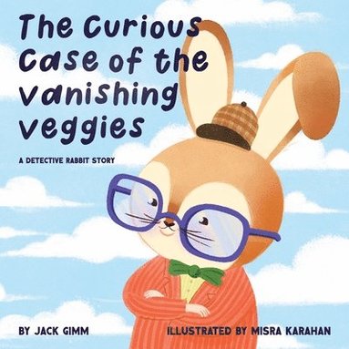 bokomslag The Curious Case of the Vanishing Veggies: A Detective Rabbit Story