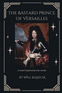 bokomslag The Bastard Prince Of Versailles