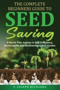 bokomslag The Complete Beginners Guide to Seed Saving