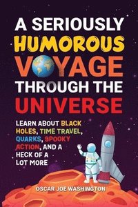 bokomslag A Seriously Humorous Voyage Through the Universe