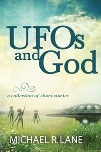 bokomslag UFOs and God (a collection of short stories)