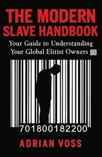 bokomslag The Modern Slave Handbook: Your Guide to Understanding Your Global Elitist Owners